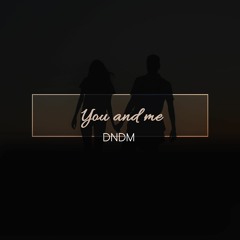 DNDM - You And Me