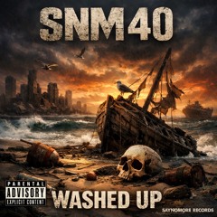 washed up-SNM 40