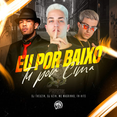 EU POR BAIXO TU POR CIMA - MC MAGRINHO - DJS THEUZIN E AZIN