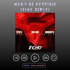 Won't Be Possible (ECHO VIP REMIX)