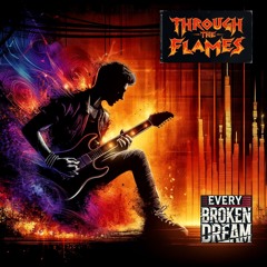 Through The Flames - Every Broken Dream