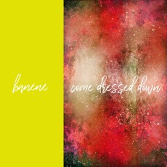 come dressed down / banene