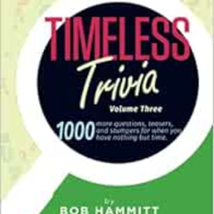 Read EBOOK 💖 Timeless Trivia Volume III: 1000 more questions, teasers, and stumpers