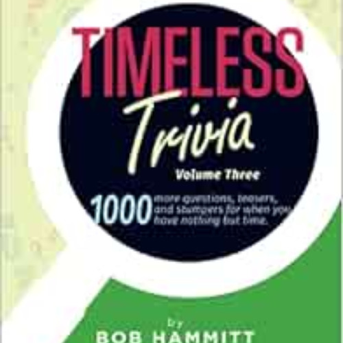 [VIEW] KINDLE 💌 Timeless Trivia Volume III: 1000 more questions, teasers, and stumpe
