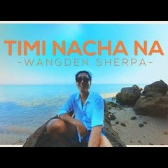 Wangden Sherpa-Timi Nacha Na (Mayalu Timi Sangai Sangai) [Official Music] Bishalians
