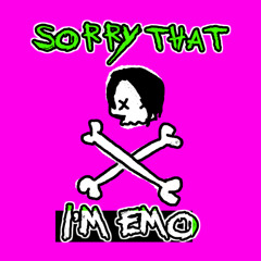 Sorry That I'm Emo