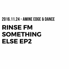 2016.11.24 - Amine Edge & DANCE @ Rinse Fm, Something Else EP2