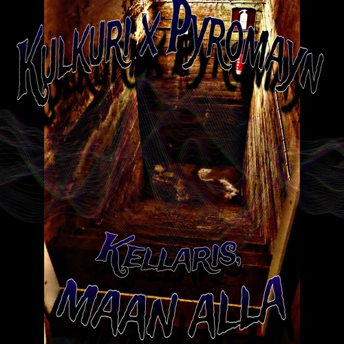 Kulkuri x Pyromayn - Kellaris, maan alla
