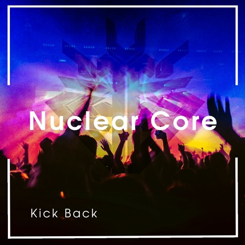 Nuclear Core - Kick Back