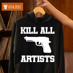 Kill All Artists Shirt