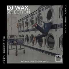 WAX SELECTION - OLD SCHOOL Part.2