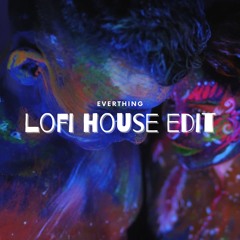 Everything (LoFi House Edit)