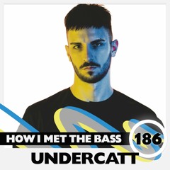 Undercatt - HOW I MET THE BASS #186