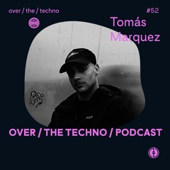 Over. The. Techno # 52 - Tomás Marquez