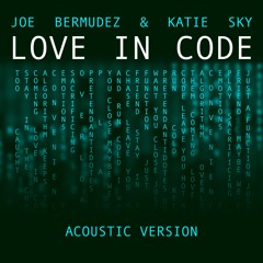 Joe Bermudez & Katie Sky - Love In Code (Acoustic Version)