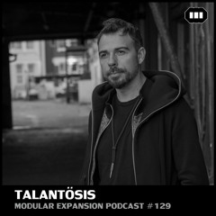 MODULAR EXPANSION PODCAST #129 | TALANTÖSIS