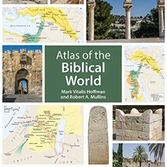 GET EPUB KINDLE PDF EBOOK Atlas of the Biblical World by  Mark Vitalis Hoffman &  Robert A. Mullins