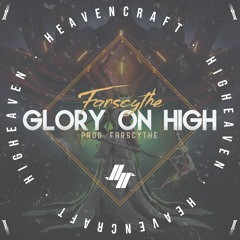 "GLORY ON HIGH" [Prod by FARSCYTHE]