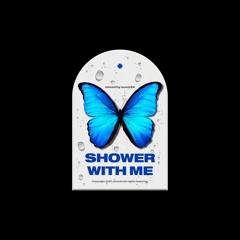 SHOWER WITH ME