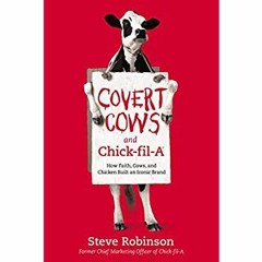 DOWNLOAD ⚡️ eBook Covert Cows and Chick-fil-A How Faith  Cows  and Chicken Built an Iconic Brand