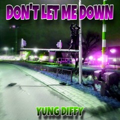 Yung Diffy - Dont Let Me Down