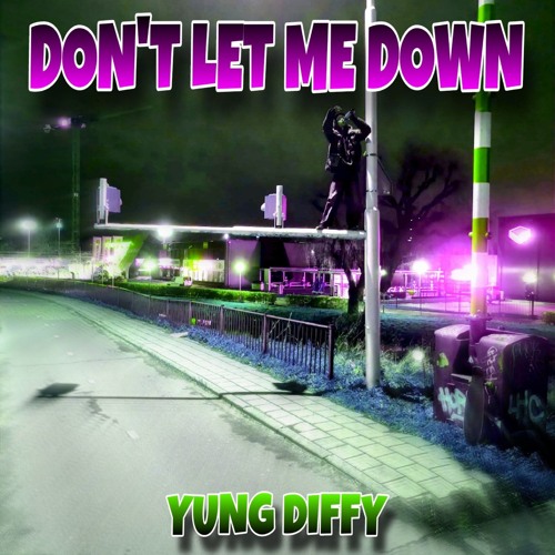 Yung Diffy - Dont Let Me Down