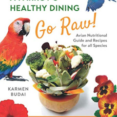 Get EBOOK ☑️ A Parrot’s Healthy Dining - GO RAW!: Avian Nutritional Guide and Recipes