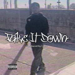 TAKE IT DOWN (PROD LURK)
