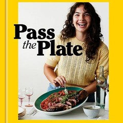 [Download PDF/Epub] Pass the Plate: 100 Delicious, Highly Shareable, Everyday Recipes: A Cookbook -