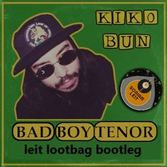 KIKO BUN - Bad Boy Tenor (leit lootbag rmx)
