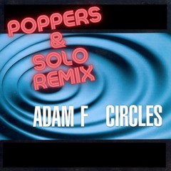 Adam F - Circles (Poppers & Solo Remix)