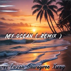 My Ocean ( remix ) Ft. Luzah x Shwayvee x Xway