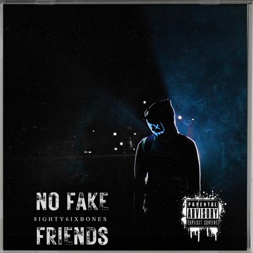 No Fake Friends - 8ighty6ixBones