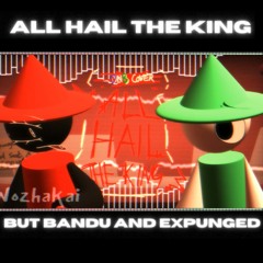 All Hail The King but Expunged and Bandu sing it | FNF Vocal Cover |