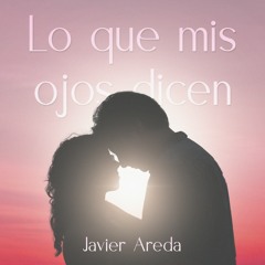 Javier Areda - Lo Que Mis Ojos Dicen