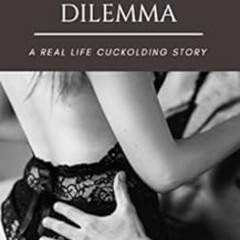 Get KINDLE 📦 The Hot Wife's Dilemma: A Real Life Cuckolding Story by Anna Sand [PDF