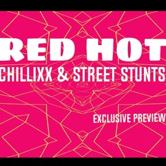 Chillixx & Street Stunts - RED HOT (Exclusive Preview)