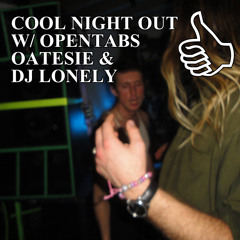 COOL NIGHT OUT W/ OPENTABS, OATESIE & DJ LONELY