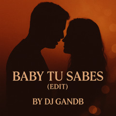 Baby tu sabes Edit by DJ GandB