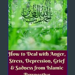 [PDF] eBOOK Read 🌟 How to Deal with Anger, Stress, Depression, Grief And Sadness from Islamic Pers