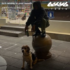 is it raining in your mouth @ byyb.radio | 绿箩时间 the ivy time vol.1 | Oct.26 2025