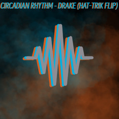 Circadian Rhythm - Drake (HAT-TRIK FLIP)