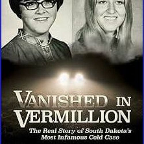 Stream #^Ebook 📖 Vanished in Vermillion: The Real Story of South Dakota ...