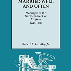 [Get] EPUB KINDLE PDF EBOOK Married Well and Often: Marriages of the Northern Neck of