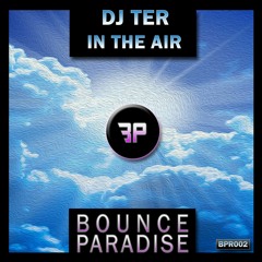 Dj Ter - In The Air BPR002 *BOUNCE PARADISE*