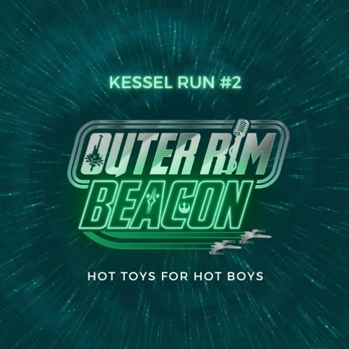 Kessel Run #2: "Hot Toys for Hot Boys"