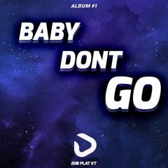 BABY DONT GO ( DAN MANOX X ZAAN BLACK ) #JDM PLAT KT