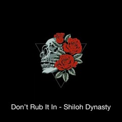 Don’t Rub It In - Shiloh Dynasty (Prod.$Beatz)