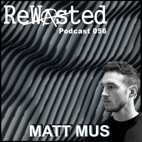 ReWasted Podcast 56 - Matt Mus