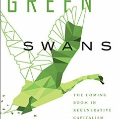 [Read] EPUB KINDLE PDF EBOOK Green Swans: The Coming Boom in Regenerative Capitalism